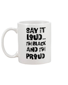 11oz Mug - Say It Loud I'm Black and I'm Proud