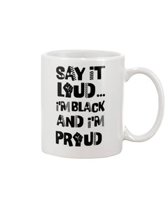 11oz Mug - Say It Loud I'm Black and I'm Proud