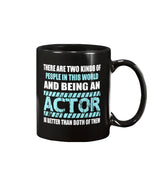 Load image into Gallery viewer, 11oz Mug - There are two kinds of people in this world and being an actor is better than both of them
