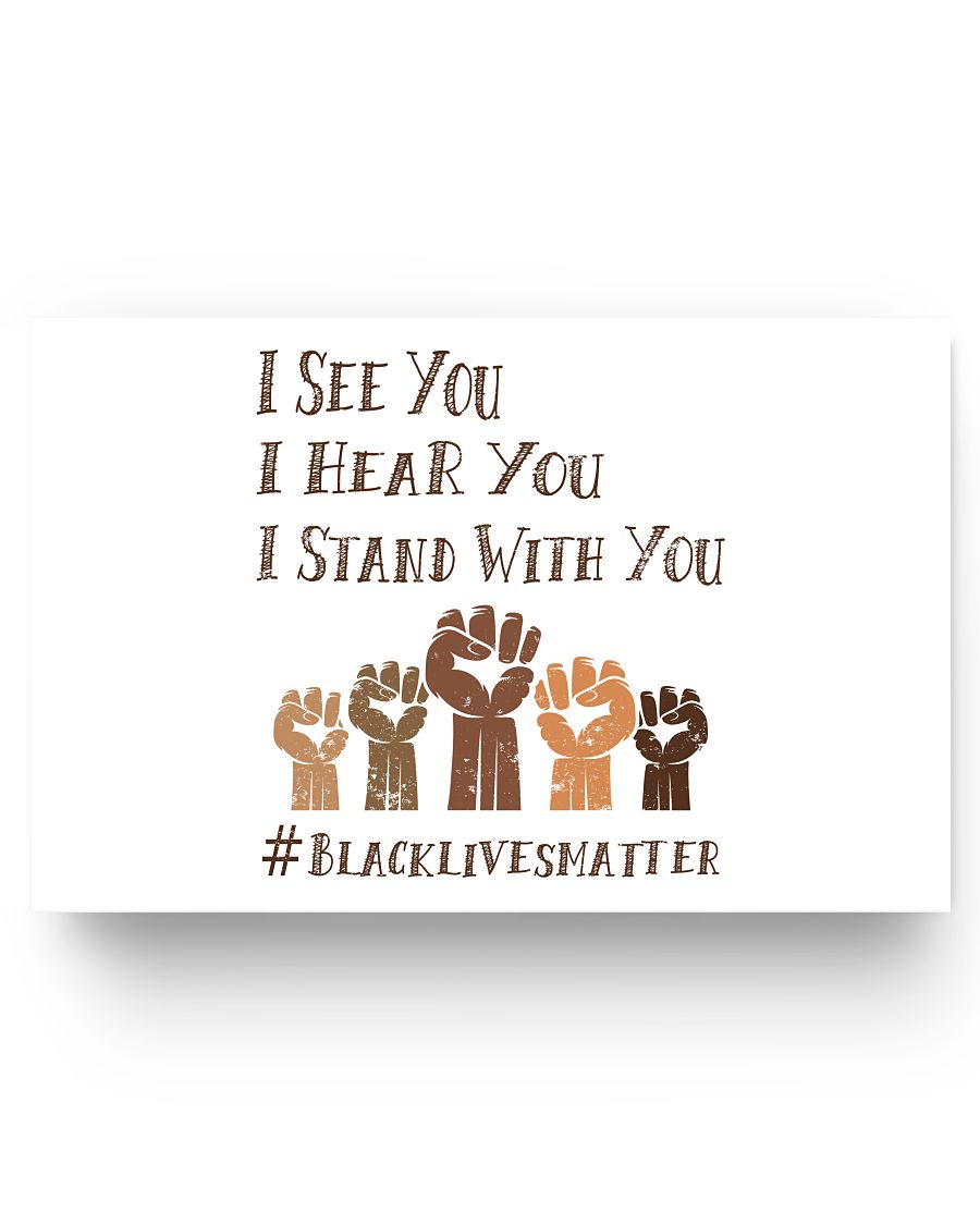 17x11 Poster - I see you, I hear you, I stand with you #black lives matter