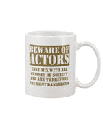 Load image into Gallery viewer, 11oz Mug - Beware of actors, they mix with all classes of society and are therefore the most dangerous
