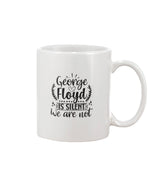 Load image into Gallery viewer, 11oz Mug - George Floyd is silent, we are not

