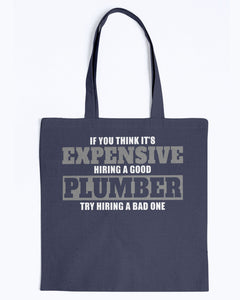 Tote - If you think it's expensive hiring a good plumber, try hiring a bad one