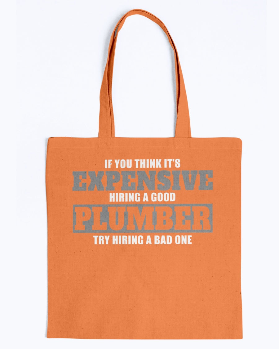 Tote - If you think it's expensive hiring a good plumber, try hiring a bad one