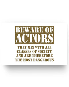 17x11 Poster - Beware of actors, they mix with all classes of society and are therefore the most dangerous