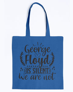 Canvas Tote - George Floyd is silent, we are not