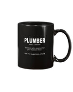 Load image into Gallery viewer, 11oz Mug - Plumber: someone who repairs what&#39;s your husband fixedIf you think it&#39;s expensive hiring a good plumber try hiring a bad one
