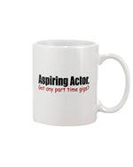 Load image into Gallery viewer, 15oz Mug - Aspiring actor.  Got any part time gigs?
