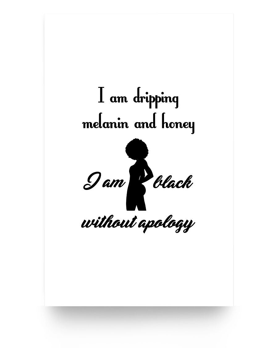11x17 Poster - I am dripping with melanin and honey I am black without apology