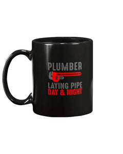 11oz Mug - Plumber, laying pipe day and night