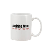 Load image into Gallery viewer, 11oz Mug - Aspiring actor.  Got any part time gigs?
