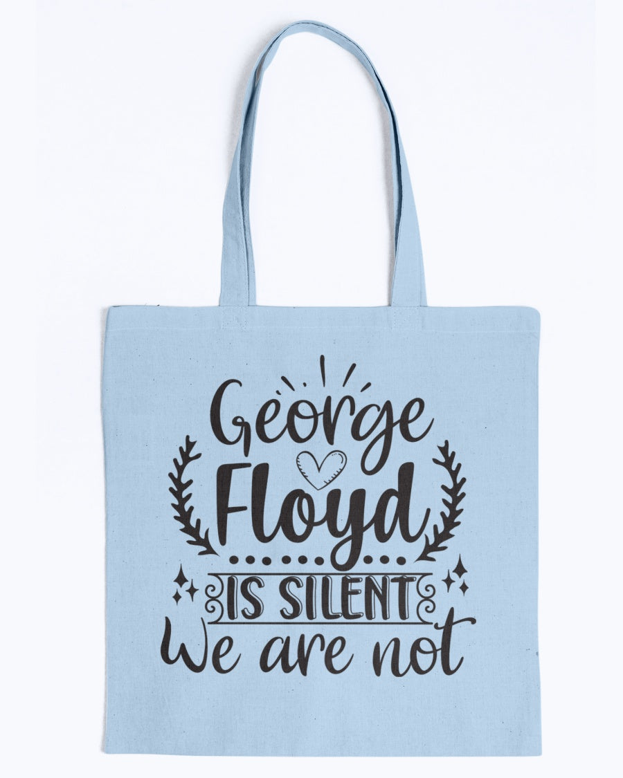 Canvas Tote - George Floyd is silent, we are not