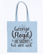 Load image into Gallery viewer, Canvas Tote - George Floyd is silent, we are not
