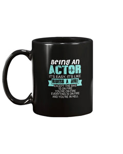15oz Mug - Being an actor it's easy, it's like riding a bike, except the bike is on fire you're on fire everything is on fire and you're in hell