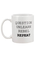 Load image into Gallery viewer, 11oz Mug - Question, unlearn, rebel, repeat
