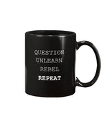 Load image into Gallery viewer, 11oz Mug - Question, unlearn, rebel, repeat
