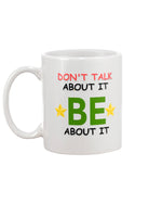 Load image into Gallery viewer, 11oz Mug - Don&#39;t talk about it, be about it
