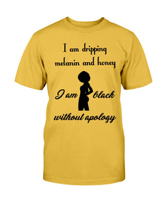 3001c - I am dripping melanin and honey, I am black without apology