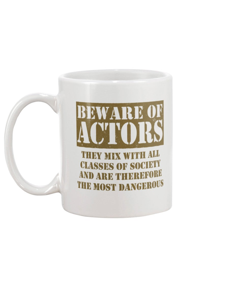 11oz Mug - Beware of actors, they mix with all classes of society and are therefore the most dangerous