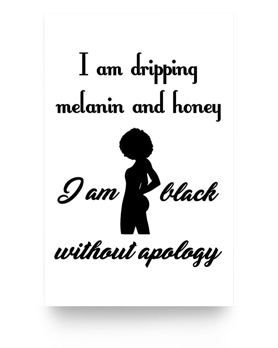 11x17 Poster - I am dripping melanin and honey, I am black without apology