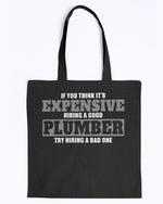 Load image into Gallery viewer, Tote - If you think it&#39;s expensive hiring a good plumber, try hiring a bad one
