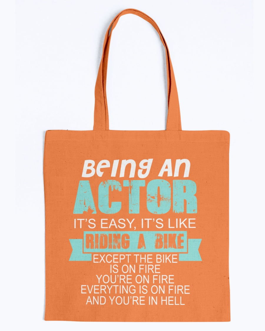 Tote - Being an actor it's easy, it's like riding a bike, except the bike is on fire you're on fire everything is on fire and you're in hell