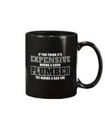 Load image into Gallery viewer, 11oz Mug - If you think it&#39;s expensive hiring a good plumber, try hiring a bad one
