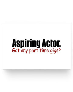 24x16 Poster - Aspiring actor.  Got any part time gigs?