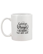 Load image into Gallery viewer, 11oz Mug - George Floyd is silent, we are not
