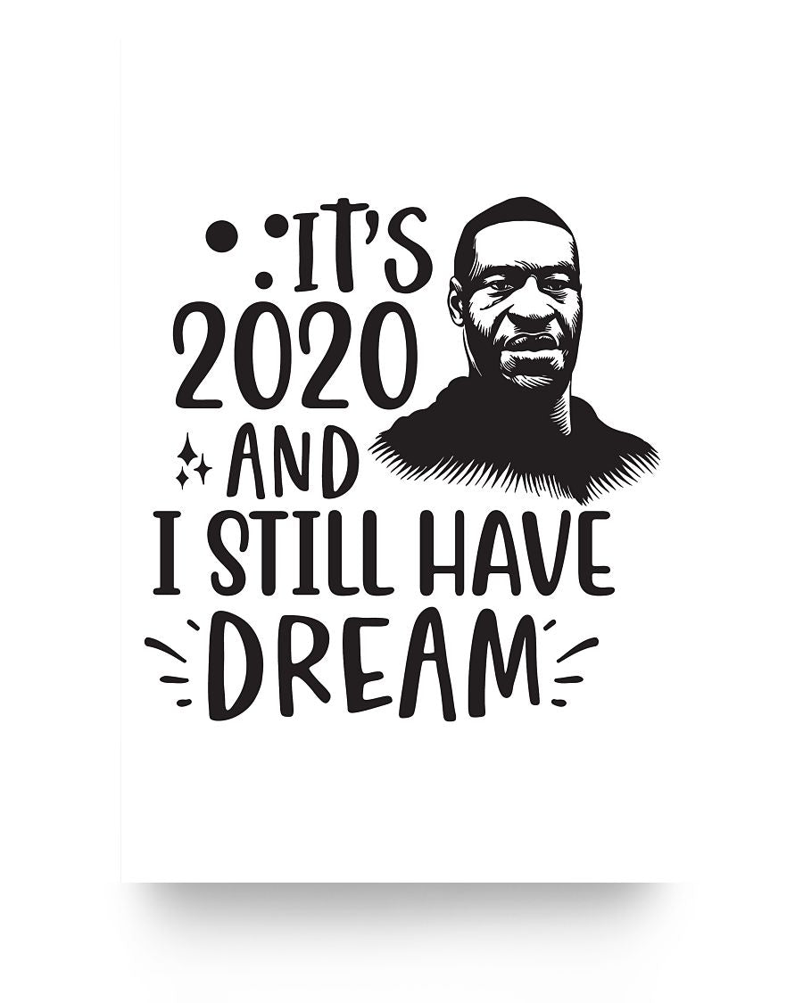16x24 Poster - It's 2020 and I still have a dream