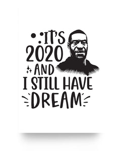 16x24 Poster - It's 2020 and I still have a dream