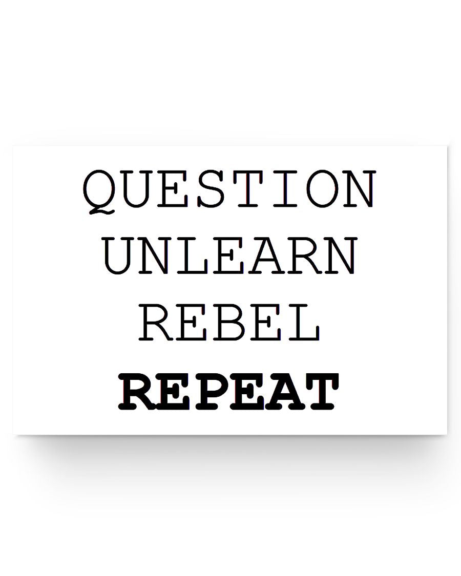 24x16 Poster - Question, unlearn, rebel, repeat