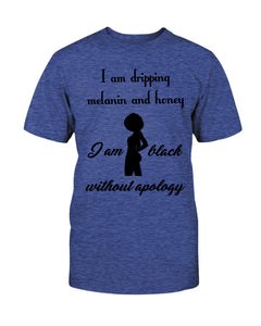 3001c - I am dripping melanin and honey, I am black without apology