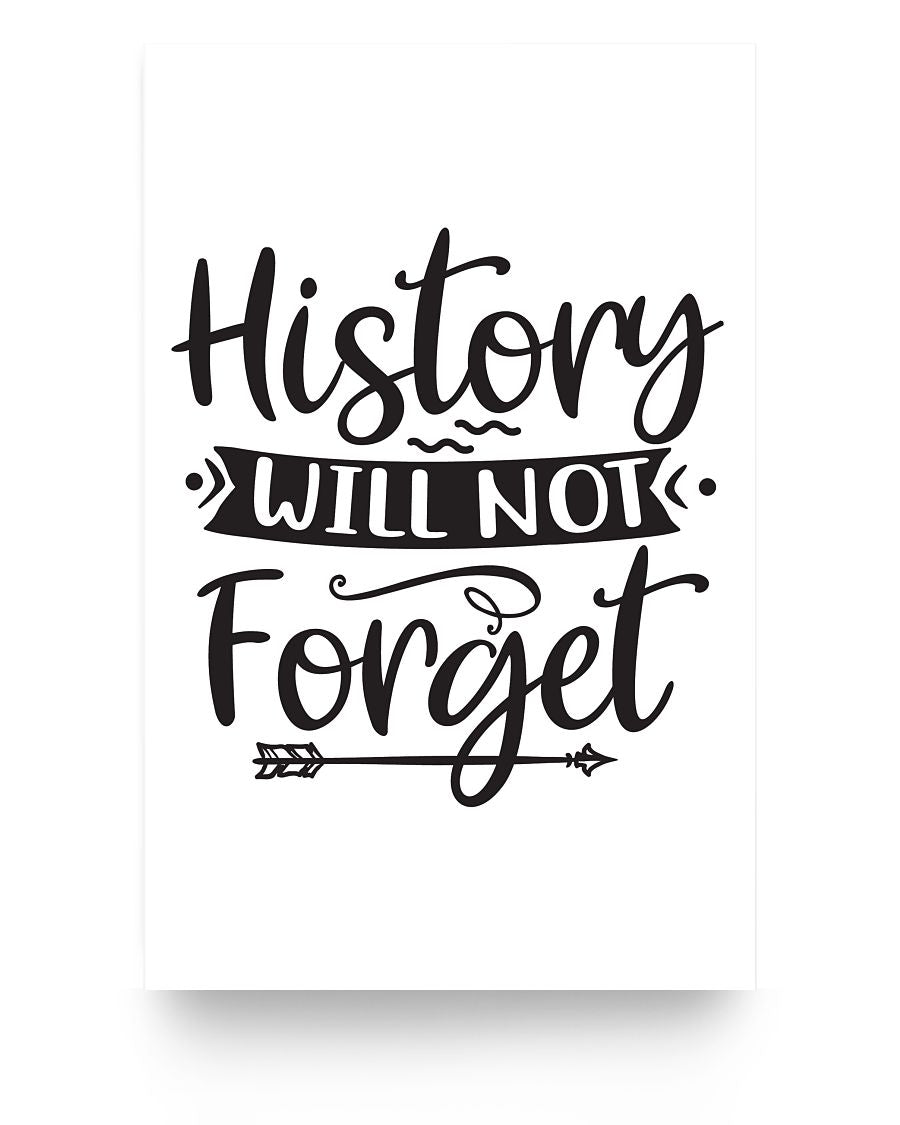 11x17 Poster - History will not forget