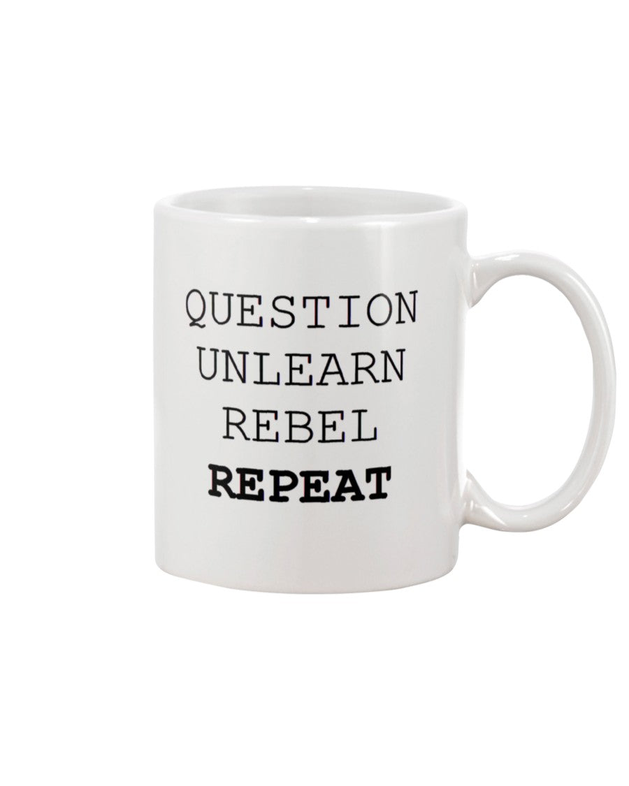 11oz Mug - Question, unlearn, rebel, repeat